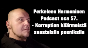 Perkeleen Harmoninen Podcast osa 57. – Korruption käärmeistä saastaisiin peeniksiin