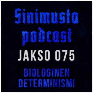 Biologinen determinismi – Sinimusta podcast 075