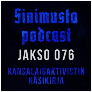 Kansalaisaktivistin käsikirja – Sinimusta podcast 076