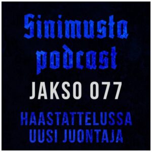 Haastattelussa uusi juontaja – Sinimusta podcast 077